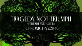 Tragedy, Not Triumph (Ephraim and Asher)