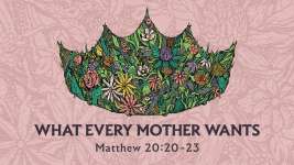 What Every Mother Wants