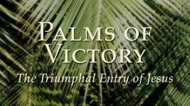 Palms of Victory, the Triumphal Entry of Jesus