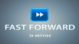 Fast-Forward: To Oblivion