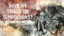 Have We Trials or Temptations?