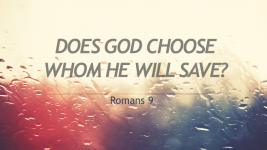 Does God Choose Whom He Will Save?
