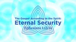 The Gospel according to the Spirit: Eternal Security