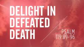 Delight in Defeated Death