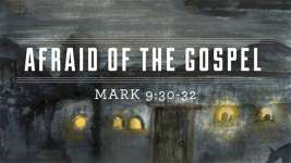 Afraid of the Gospel